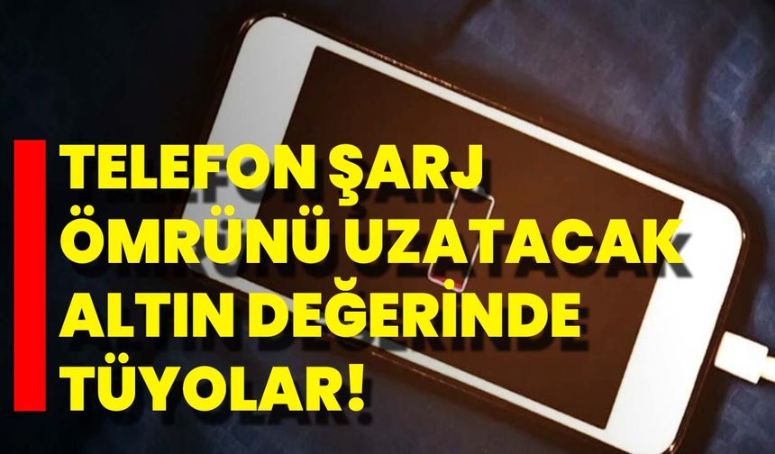 Telefon Şarj Ömrünü Uzatacak Altın Değerinde Tüyolar!