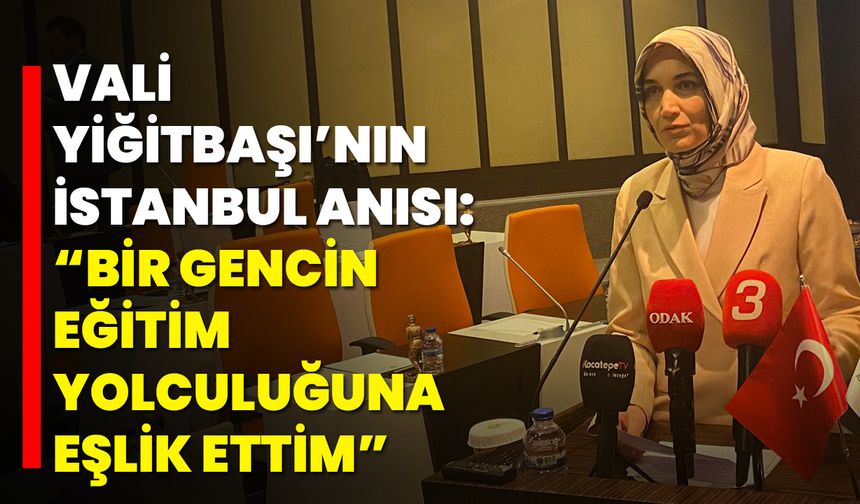 Vali Yiğitbaşı’nın İstanbul Anısı: “Bir Gencin Eğitim Yolculuğuna Eşlik Ettim”