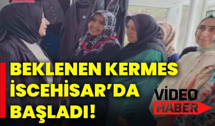 Beklenen kermes İscehisar’da başladı!