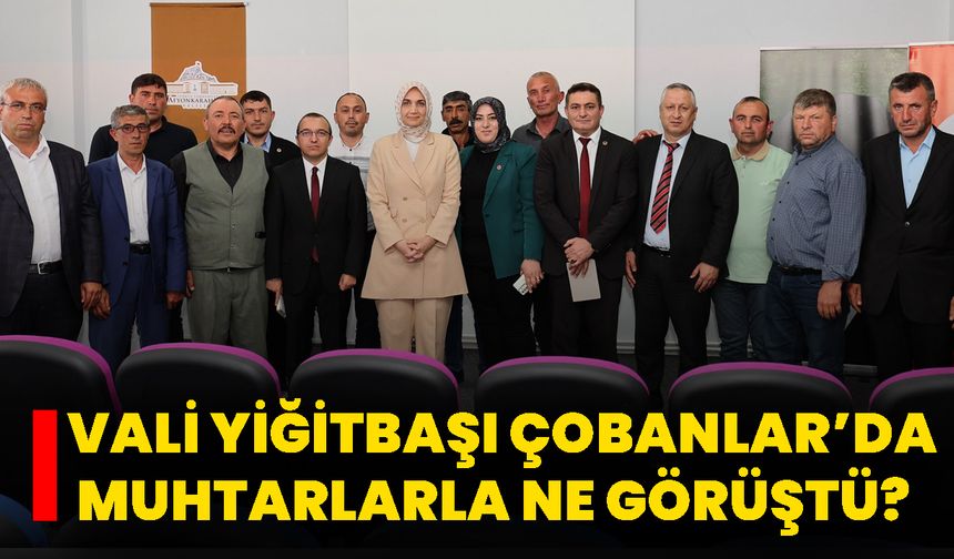 Vali Yiğitbaşı Çobanlar’da Muhtarlarla Ne Görüştü?