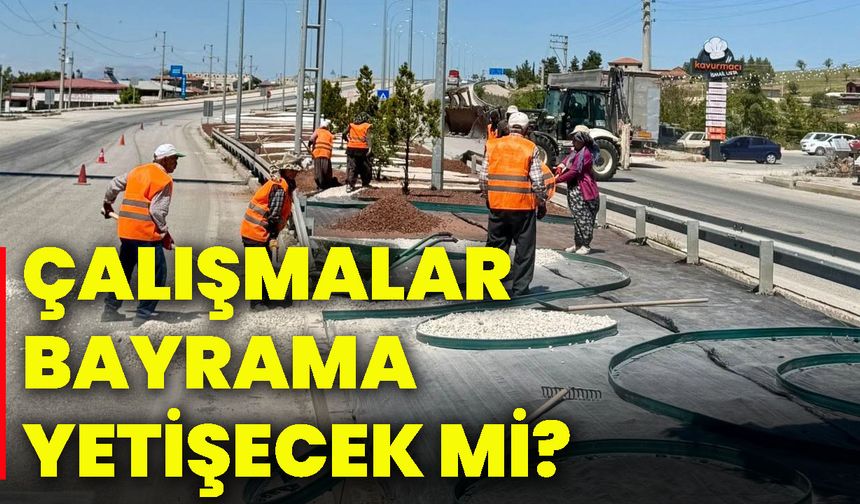 Çalışmalar bayrama yetişecek mi?