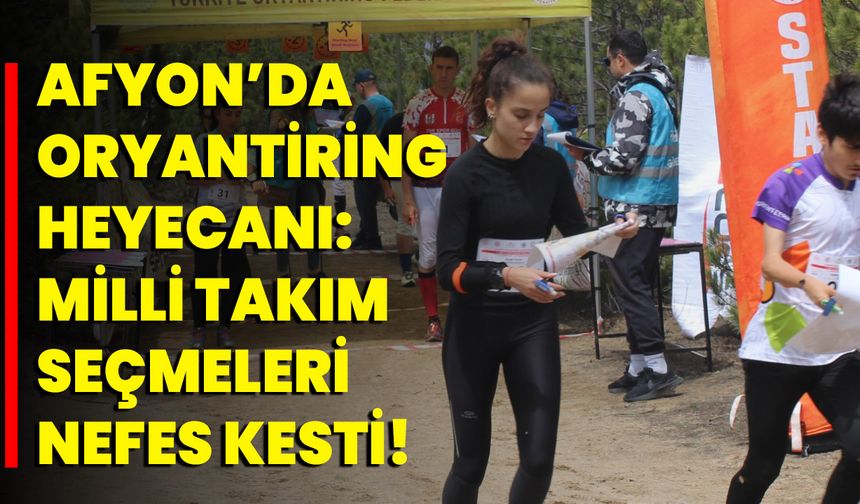 Afyon’da Oryantiring Heyecanı: Milli Takım Seçmeleri Nefes Kesti