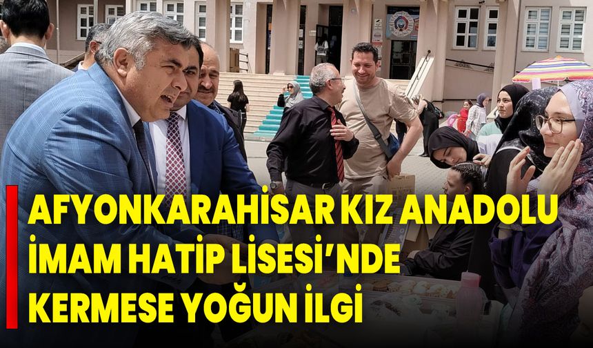 Afyonkarahisar Kız Anadolu İmam Hatip Lisesi’nde Kermese Yoğun İlgi