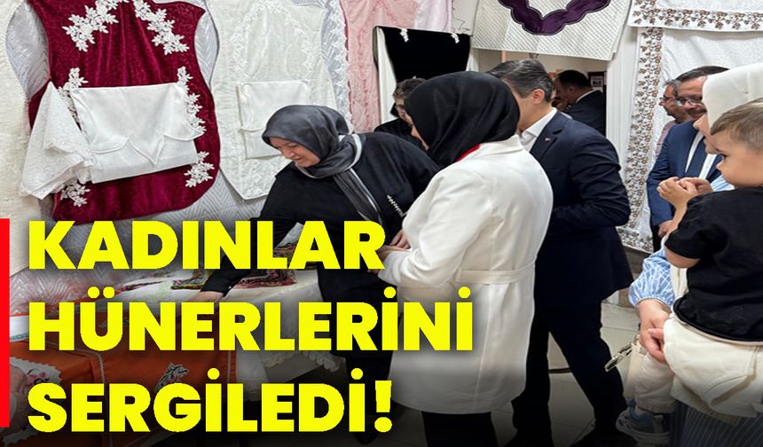 Kadınlar hünerlerini sergiledi!