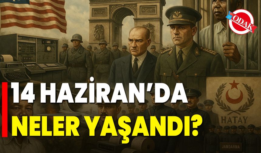 14 Haziran’da Neler Yaşandı?