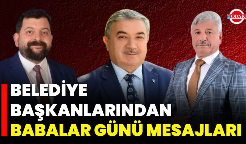 Belediye Başkanlarından Babalar Günü Mesajları