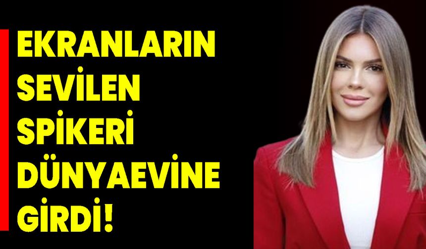 Ekranların Sevilen Spikeri Dünyaevine Girdi!