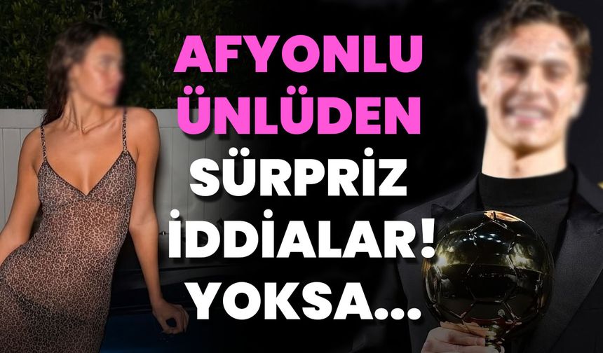 Afyonlu Ünlüden Sürpriz İddialar! Yoksa…