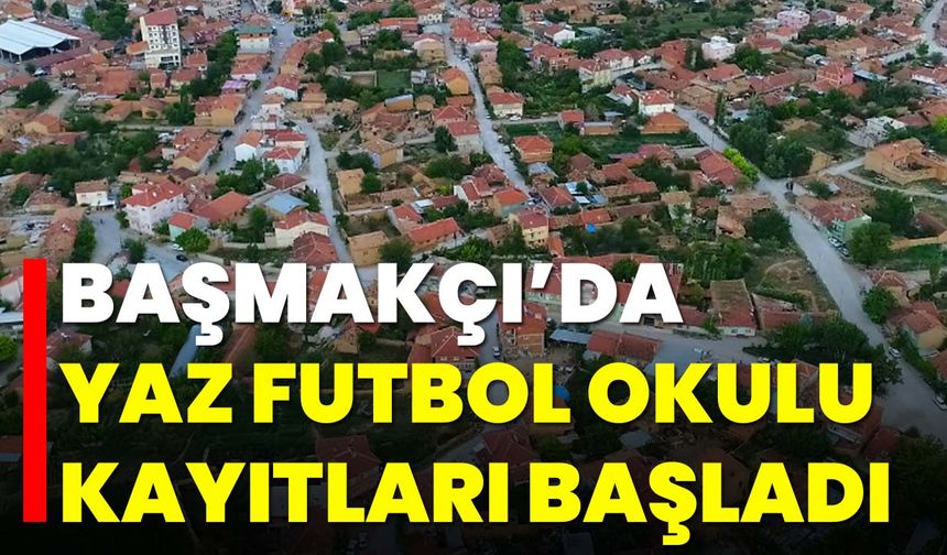 Başmakçı’da Yaz Futbol Okulu Kayıtları Başladı