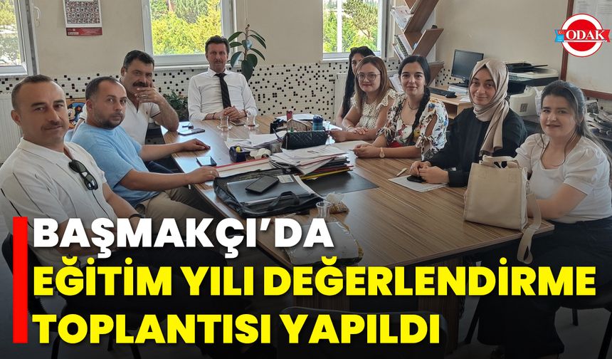 Başmakçı’da Eğitim Yılı Değerlendirme Toplantısı Yapıldı