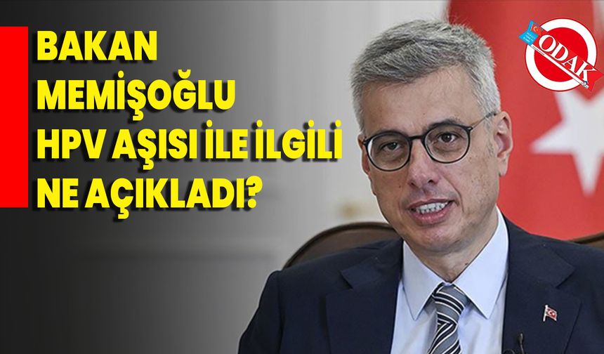 Bakan Memişoğlu HPV Aşısı ile ilgili ne açıkladı?