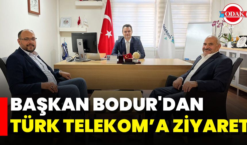 Başkan Bodur'dan Türk Telekom’a Ziyaret