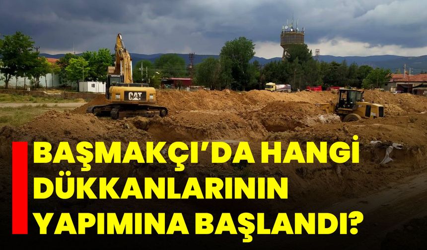 Başmakçı’da Hangi Dükkanlarının Yapımına Başlandı?