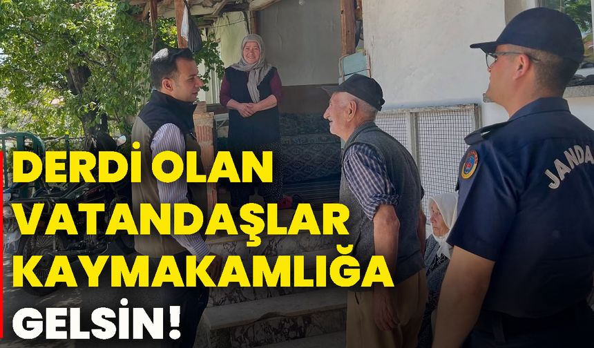 Derdi olan vatandaşlar kaymakamlığa gelsin!