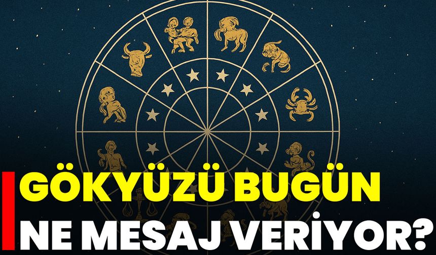 Gökyüzü Bugün Ne Mesaj Veriyor?