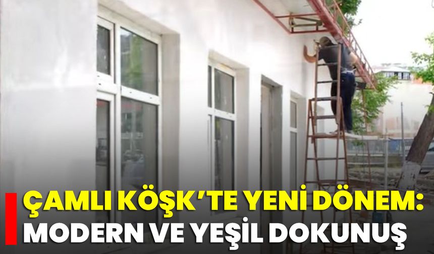 Çamlı Köşk’te Yeni Dönem: Modern ve Yeşil Dokunuş