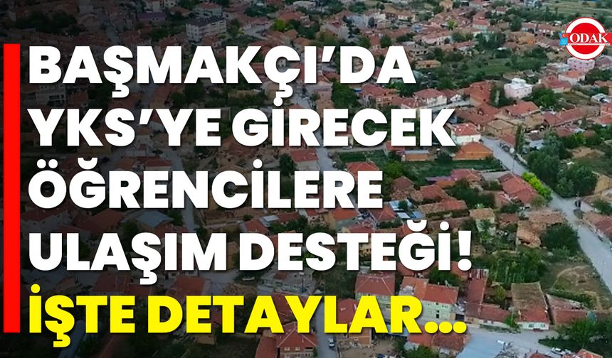 Başmakçı’da YKS’ye Girecek Öğrencilere Ulaşım Desteği! İşte Detaylar…