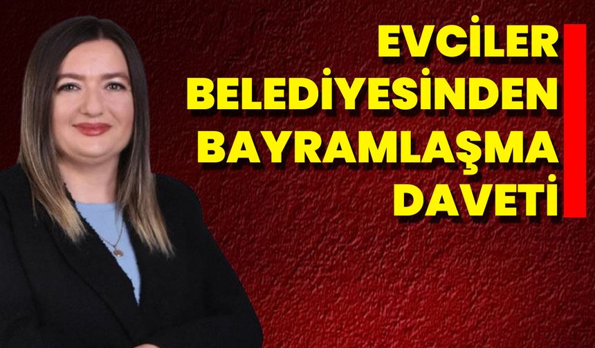 Evciler Belediyesinden Bayramlaşma Daveti