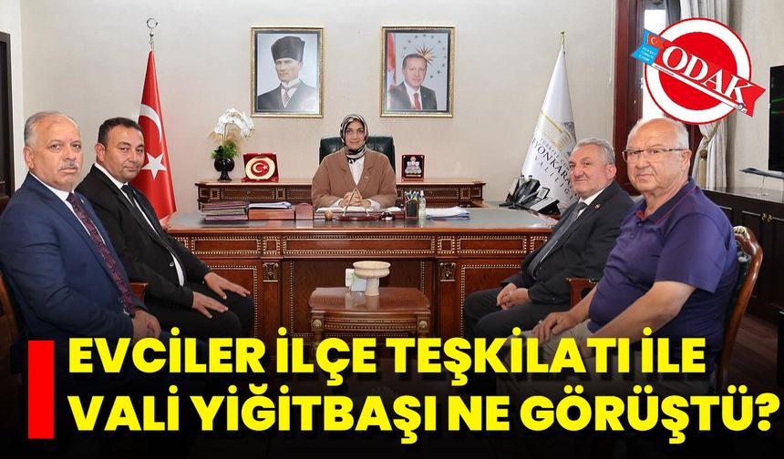 Evciler İlçe Teşkilatı İle Vali Yiğitbaşı Ne Görüştü?