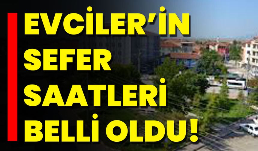 Evciler’in Sefer Saatleri Belli Oldu!