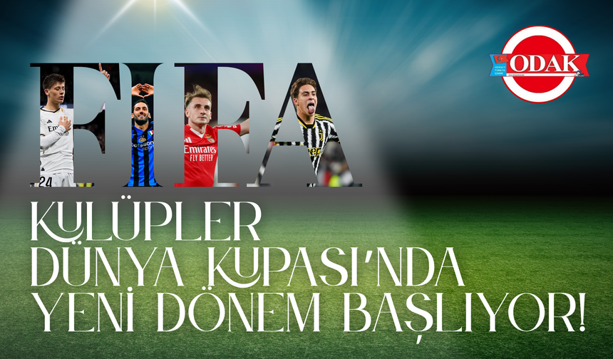 FIFA Kulüpler Dünya Kupası’nda Yeni Dönem Başlıyor!