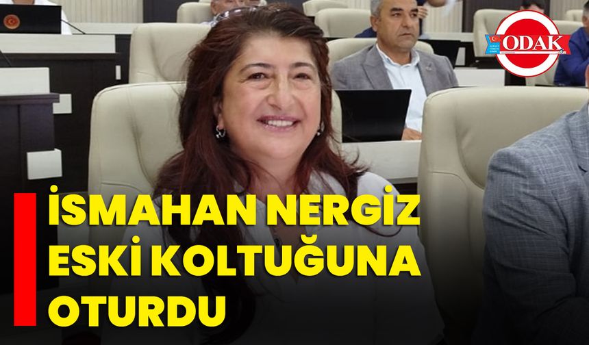 İsmahan Nergiz Eski Koltuğuna Oturdu