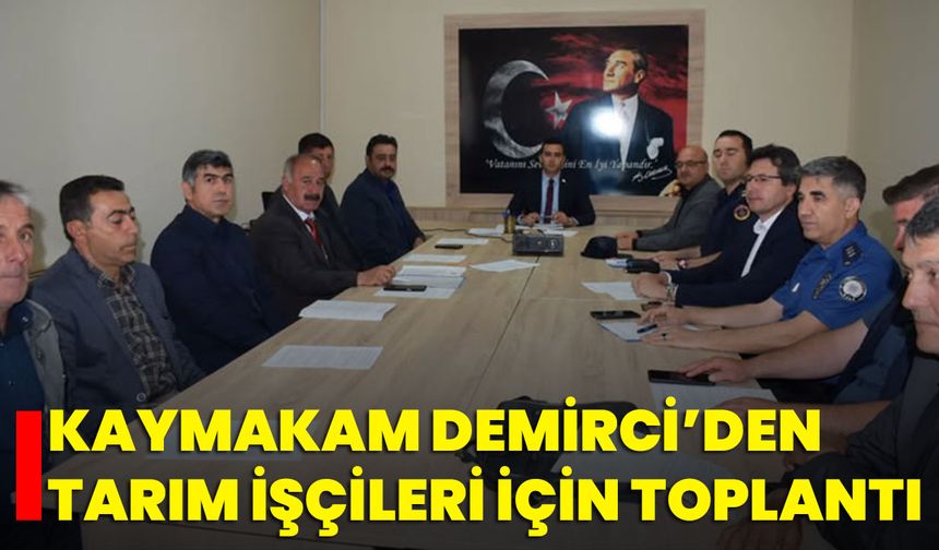 Kaymakam Demirci’den Tarım İşçileri İçin Toplantı