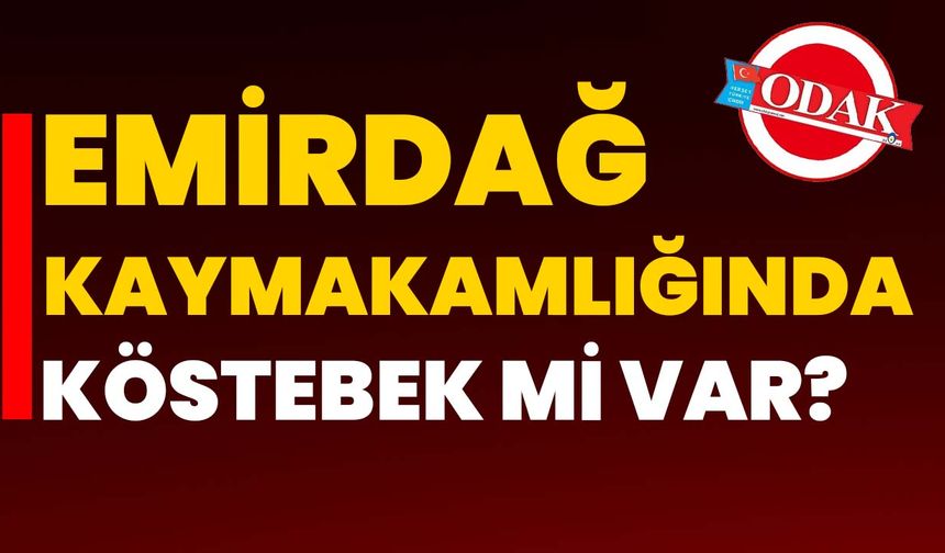 Emirdağ Kaymakamlığında köstebek mi var?