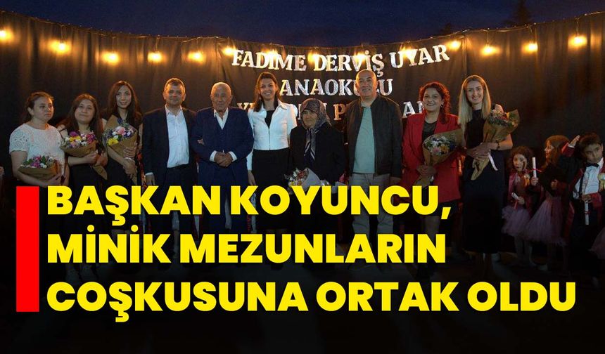 Başkan Koyuncu, minik mezunların coşkusuna ortak oldu