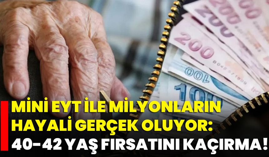 Mini EYT  ile Milyonların Hayali Gerçek Oluyor: 40-42 Yaş Fırsatını Kaçırma!