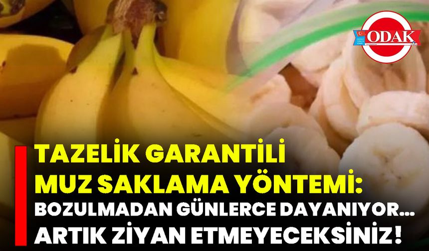 Tazelik Garantili Muz Saklama Yöntemi: Bozulmadan Günlerce Dayanıyor… Artık Ziyan Etmeyeceksiniz!