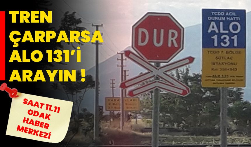 Tren Çarparsa ALO 131’i Arayın !