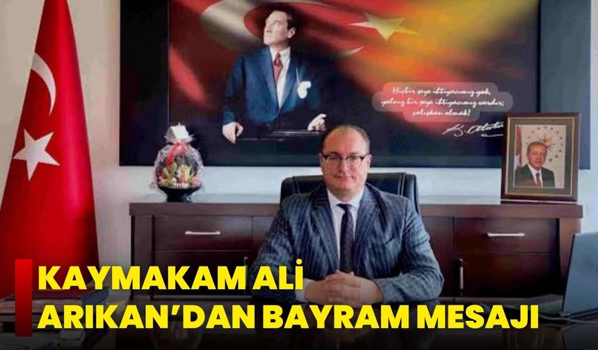Kaymakam Ali Arıkan’dan Bayram Mesajı