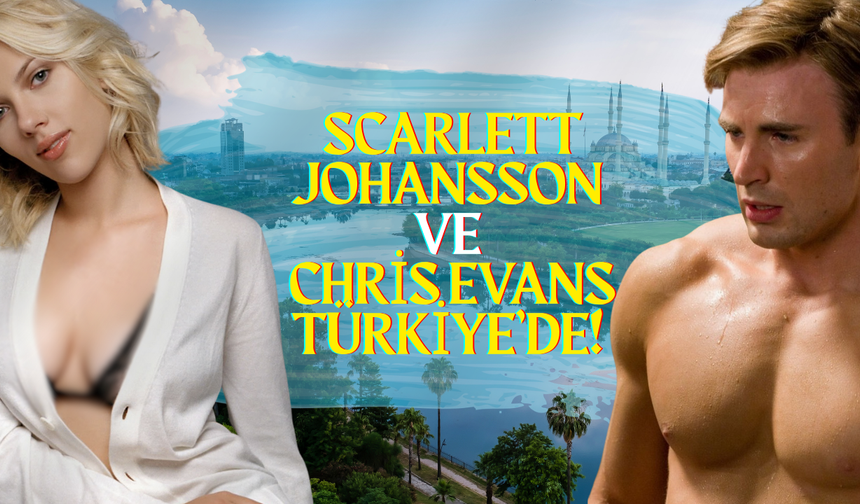 Scarlett Johansson ve Chris Evans Türkiye’de!