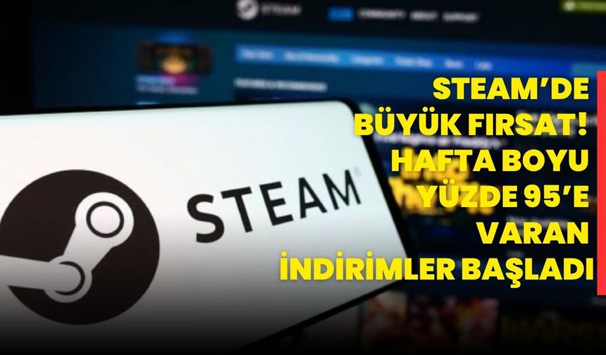 Steam’de Büyük Fırsat! Hafta Boyu Yüzde 95’e Varan İndirimler Başladı