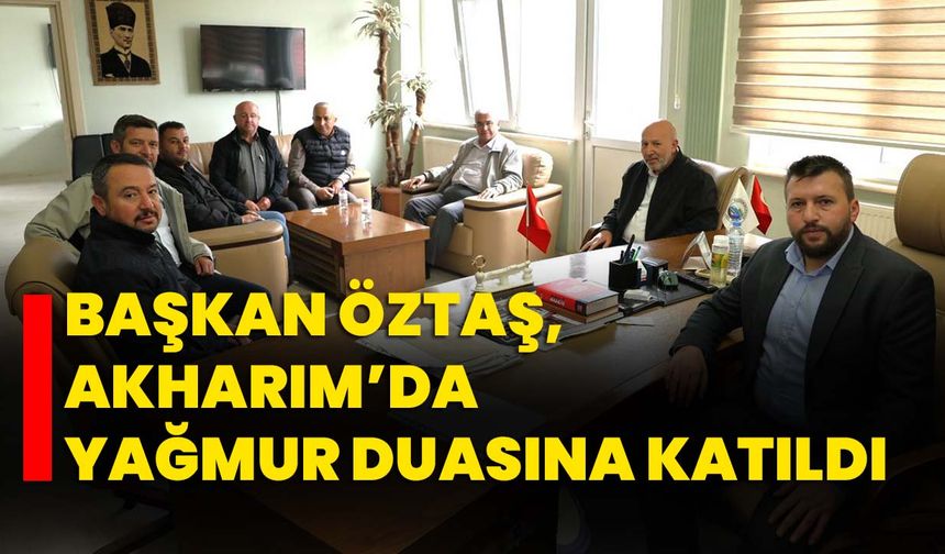 Başkan Öztaş, Akharım’da Yağmur Duasına Katıldı