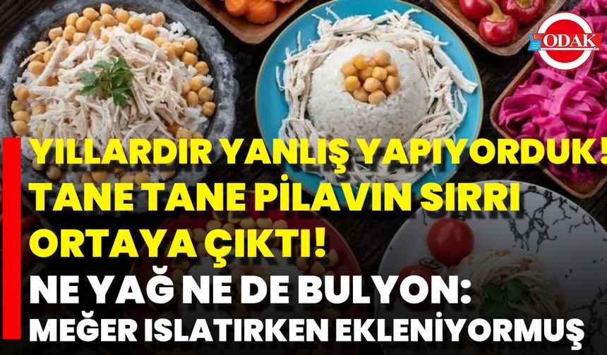 Yıllardır Yanlış Yapıyorduk! Tane Tane Pilavın Sırrı Ortaya Çıktı! Ne Yağ Ne De Bulyon: Meğer Islatırken Ekleniyormuş