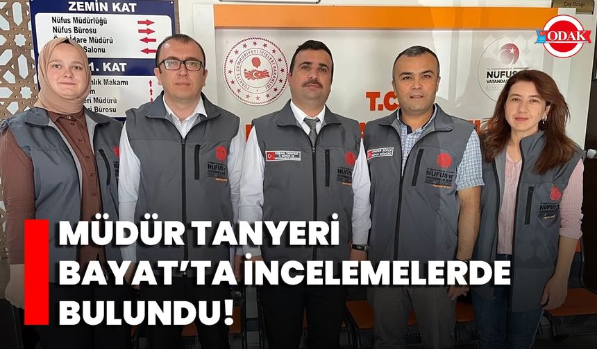 Müdür Tanyeri Bayat’ta İncelemelerde Bulundu!