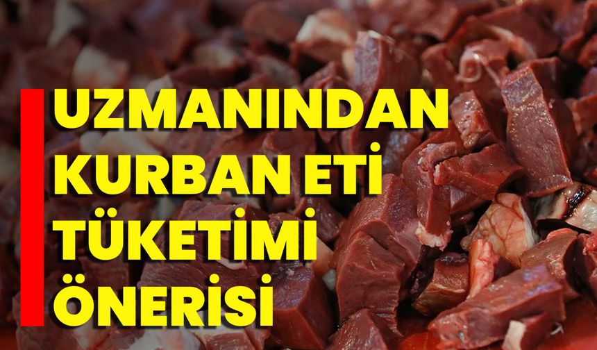 Uzmanından Kurban Eti Tüketimi Önerisi