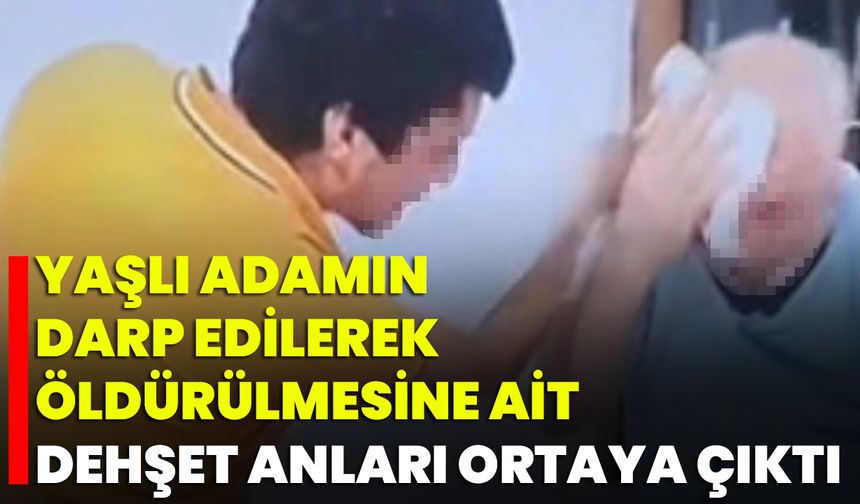 Yaşlı Adamın Darp Edilerek Öldürülmesine Ait Dehşet Anları Ortaya Çıktı
