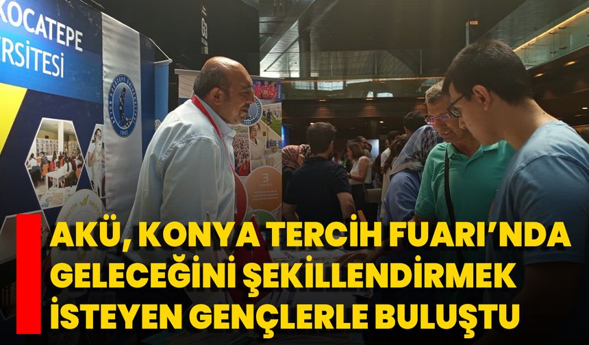 AKÜ, Konya Tercih Fuarı’nda Geleceğini Şekillendirmek İsteyen Gençlerle Buluştu