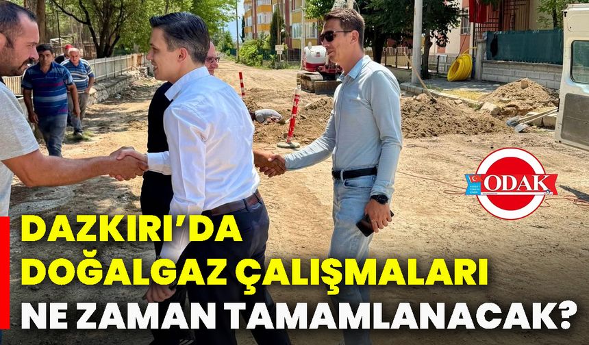 Dazkırı’da doğalgaz çalışmaları ne zaman tamamlanacak?