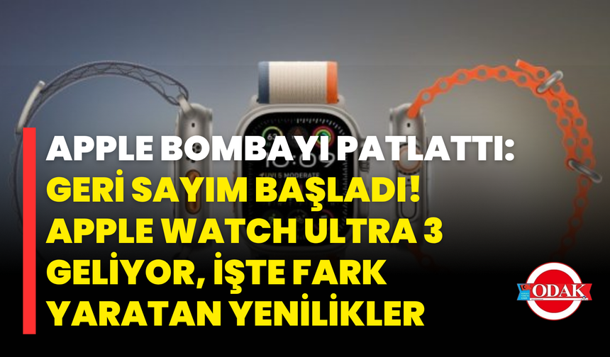 Apple Bombayı Patlattı: Geri Sayım Başladı! Apple Watch Ultra 3 Geliyor, İşte Fark Yaratan Yenilikler