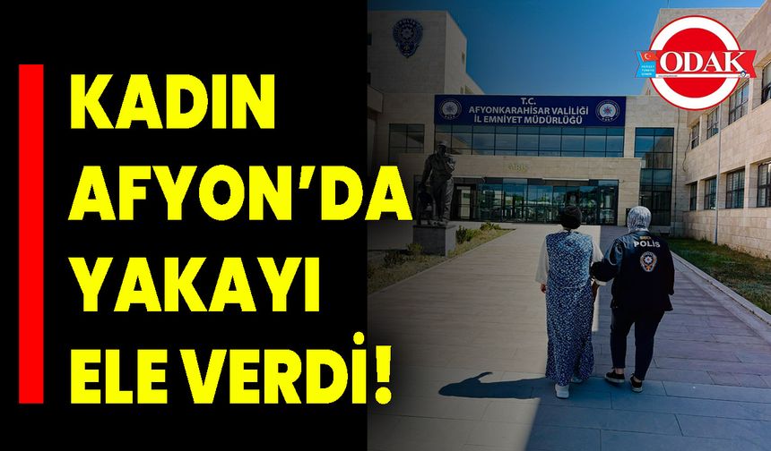Afyon’da Kadın Afyon’da Yakayı Ele Verdi!