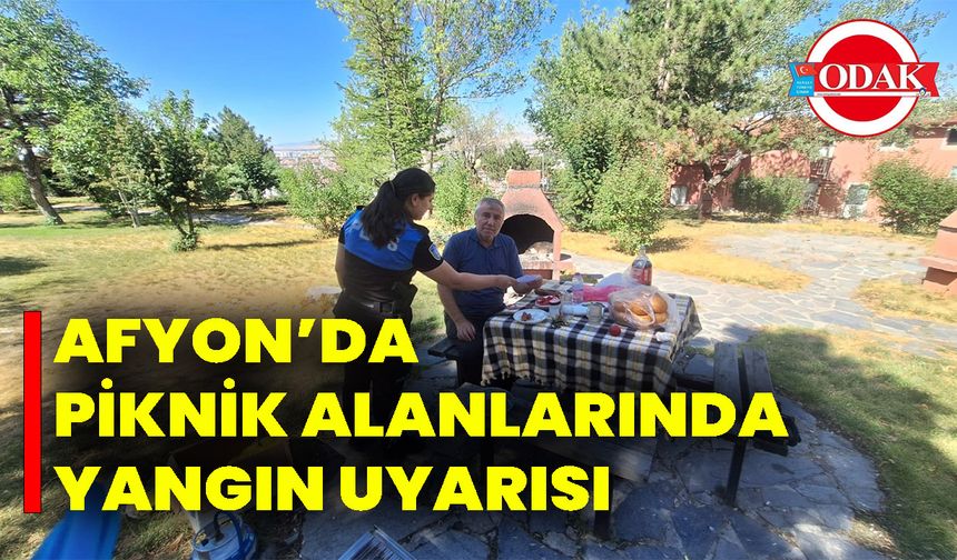 Afyon’da Piknik Alanlarında Yangın Uyarısı