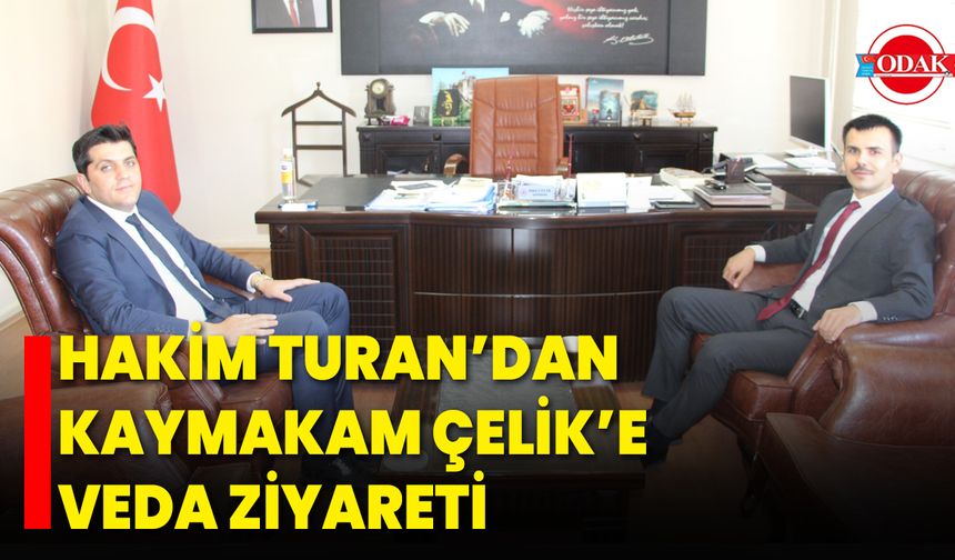 Hakim Turan’dan Kaymakam Çelik’e Veda Ziyareti