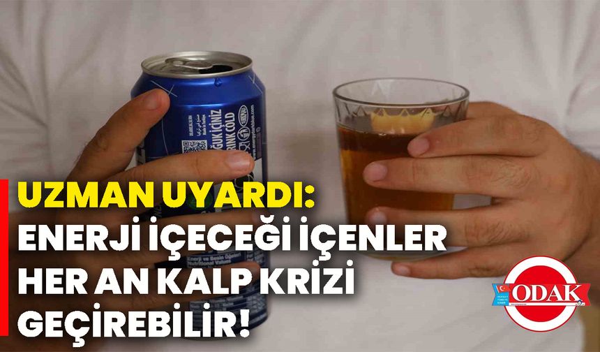 Uzman uyardı: Enerji içeceği içenler her an kalp krizi geçirebilir!