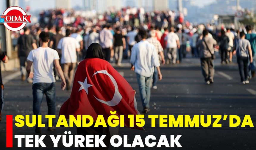 Sultandağı 15 Temmuz’da Tek Yürek Olacak