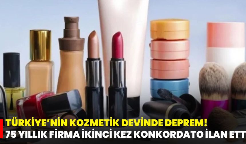 Türkiye’nin Kozmetik Devinde Deprem! 75 Yıllık Firma İkinci Kez Konkordato İlan Etti