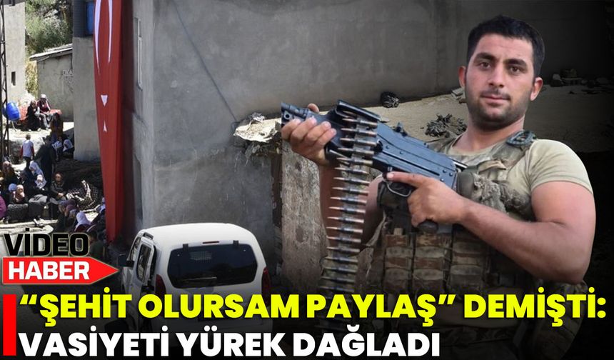 “Şehit Olursam Paylaş” Demişti: Vasiyeti Yürek Dağladı
